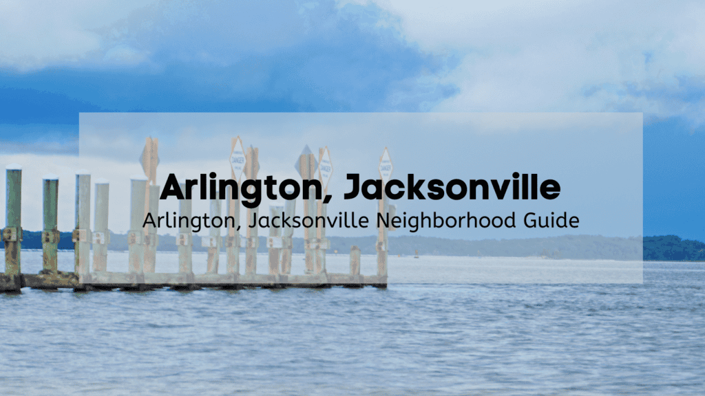 Arlington, Jacksonville FL  | Why You’ll Love Living in the Arlington, FL Neighborhood
