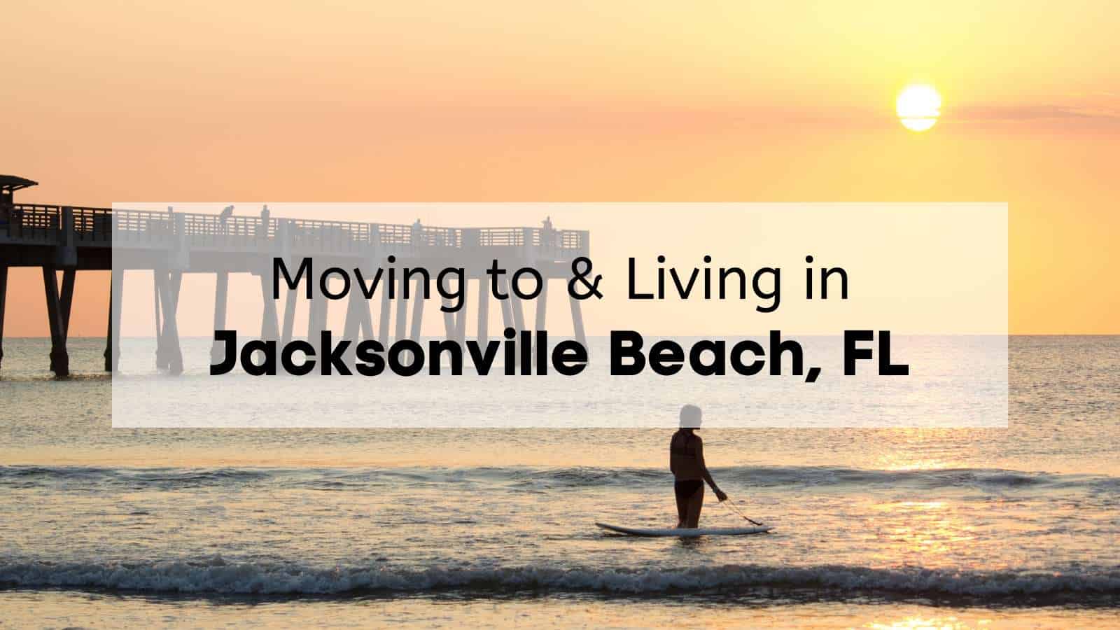 Living in Jacksonville Beach  | Tips + Guide to Moving to Jacksonville Beach FL