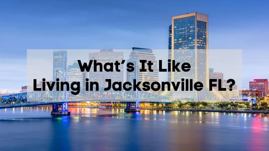 What’s Living in Jacksonville FL Like?  | What to Know About Moving to Jacksonville