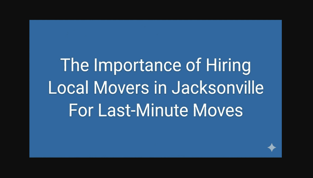 The Importance of Hiring Local Movers in Jacksonville For Last-Minute Moves